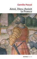 Ainsi, Dieu choisit la France - La véritable histoire de la fille aînée de l'Eglise