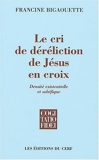 Le cri de déréliction de Jésus en croix - Densité existentielle et salvifique de Francine Bigaouette (2 septembre 2004) Broché
