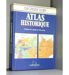 Atlas historique - L'histoire du monde en 334 cartes, Georges Duby