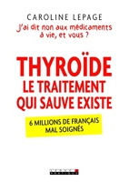 Thyroïde - Le traitement qui sauve existe: J'ai dit non aux médicaments à vie, et vous ?