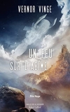 Un feu sur l'abîme - Un roman culte à la croisée du space opera et de l'heroic fantasy - Robert Laffont - 13/10/2022