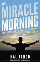 The Miracle Morning - The Not-So-Obvious Secret Guaranteed to Transform Your Life (Before 8AM)