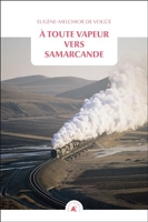 A toute vapeur vers Samarcande - Suivi de Le chemin de fer transcaspien