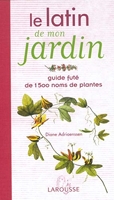 Le latin de mon jardin - Guide fûté de 1500 noms de plantes