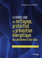 Le grand livre de nettoyage, protection et prévention énergétique des personnes et des lieux