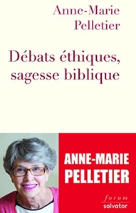 Débats éthiques, sagesse biblique d'Anne-Marie Pelletier