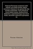 Historiae Romanae scriptores Latini veteres, qvi extant omnes - Regvm, consvlvm, Caesarvm res gestas ab vrbe condita continentes: nunc primum in vnum redacti corpus, duobus tomis distinctum, copiosissimoque non rerum modo ...