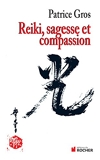 Reiki : sagesse et compassion - Sagesse et compassion: Sagesse et compassion