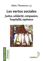 Les vertus sociales - Justice, solidarité, compassion, hospitalité, espérance : une éthique théologique