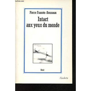 Intact aux yeux du monde - Récit, Pierre Frances-rousseau - les Prix d ...