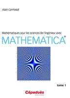 Mathématiques pour les sciences de l ingénieur avec Mathematica ® - Tome 1