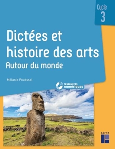 Dictées et histoire des arts - Cycle 3 - Autour du monde (+ ressources numériques) de Mélanie Pouëssel