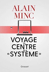 Voyage Au Centre Du Systeme - Essai d'Alain Minc