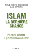 Islam, la dernière chance - Pourquoi, comment, et que réformer dans l'islam ?