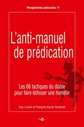 L'Anti-Manuel De Prédication - Les 66 tactiques du diable pour faire échouer une homélie de Guy Luisier