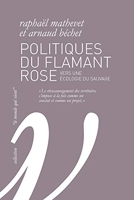 Politiques du flamant rose - Vers une écologie du sauvage