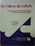 Les Milieux de culture - Pour l'isolement et l'identification biochimique des bactéries (Biologie appliquée) de Nelly Marchal ,Jean-Luc Bourdon ,Claude Richard ( 1982 )