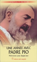 Une Année Avec Padre Pio - Méditations Pour Chaque Jour
