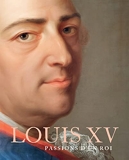 Louis Xv - Les Passions D'Un Roi