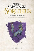Sorceleur (Witcher) La Saison des orages - Bragelonne - 13/03/2019