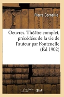 Oeuvres De P. Corneille - Théâtre Complet, Précédées De La Vie De L'auteur Par Fontenelle