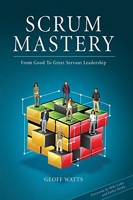 Scrum Mastery - From Good To Great Servant-Leadership