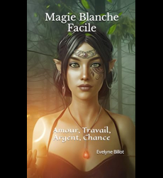 Magie Blanche Facile - Amour, Travail, Argent, Chance, Evelyne Billot - les  Prix d'Occasion ou Neuf