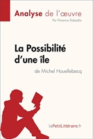 La Possibilité d'une île de Michel Houellebecq (Analyse de l'oeuvre) - Analyse complète et résumé détaillé de l'oeuvre (Fiche de lecture) - Format Kindle - 5,99 €