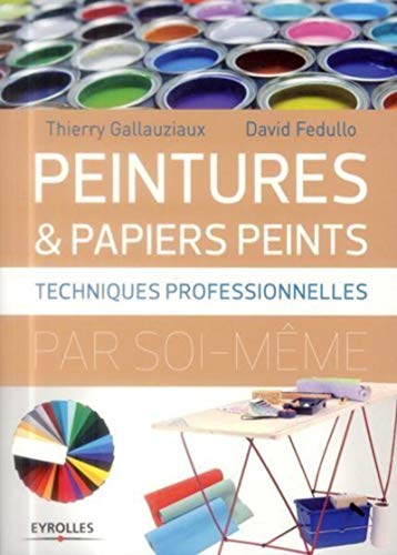 Peintures & papiers peints - Techniques professionnelles de Thierry Gallauziaux
