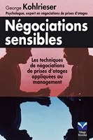 Négociations sensibles - Les techniques de négociation de prise d'otages appliquées au management