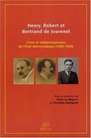 Henry, Robert et Bertrand de Jouvenel - Crise et métamorphoses de l'Etat démocratique (1900-1935)