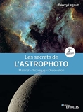 Les secrets de l'astrophoto - Matériel - Technique - Observation - Eyrolles - 13/05/2021