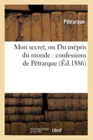 Mon secret, ou Du mépris du monde - Confessions de Pétrarque (Éd.1886)