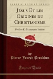 Jésus Et Les Origines Du Christianisme - Préface Et Manuscrits Inédits (Classic Reprint) - Forgotten Books - 27/12/2018