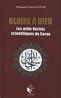 Gloire à Dieu ou les mille vérités scientifiques du Coran - Les Révélations à caractère scientifique dans le Livre Sacré et l'évolution de la pensée universelle de l'Antiquité à nos jours