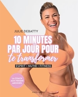 10 Minutes Par Jour Pour Te Transformer - Esprit - Nutri - Fitness