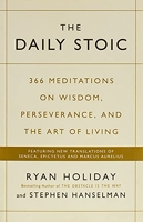 Daily Stoic - 366 Meditations on Wisdom, Perseverance, and the Art of Living: Featuring New Translations of Seneca, Epictetus, and Marcus Aurelius