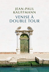 Venise à Double Tour de Jean-Paul Kauffmann