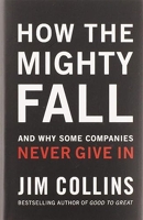 How The Mighty Fall - And Why Some Companies Never Give In