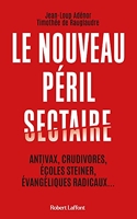 Le Nouveau péril sectaire - Antivax, crudivores, écoles Steiner, évangéliques radicaux...