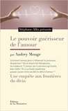 Le pouvoir guérisseur de l'amour - Une enquête aux frontières du divin de Audrey Mouge,Stéphane Allix ( 7 mai 2015 ) - Editions de la Martinière (7 mai 2015)