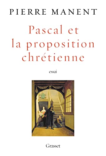 La "riluttanza" umana al cristianesimo. A proposito di Pierre MANENT, Pascal e la proposizione cristiana (2022)