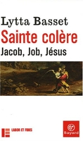 Sainte colère - Jacob, Job, Jésus - Bayard - 28/04/2006