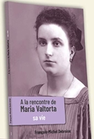 A la rencontre de Maria Valtorta - Sa vie Tome 1