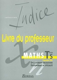 Indice Maths - Mathématiques, terminale S (Manuel du professeur)