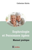 Sophrologie et personnes agées - Manuel pratique - Manuel pratique
