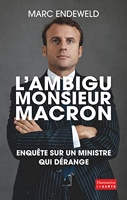 L'ambigu Monsieur Macron - Enquête Sur Un Ministre Qui Dérange