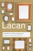 The Ethics of Psychoanalysis - The Seminar of Jacques Lacan: Book VII