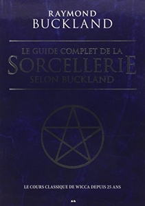 Le guide complet de la sorcellerie selon Buckland - Le cours classique de wicca depuis 25 ans de Raymond Buckland
