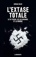 L'extase totale - Le IIIe Reich, les Allemands et la drogue